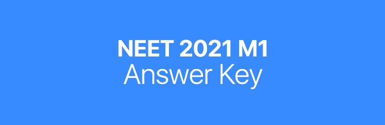 NEET 2021 M1 answer key