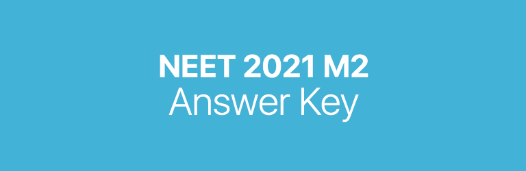 NEET 2021 M2 answer key