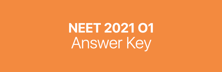 NEET 2021 O1 answer key