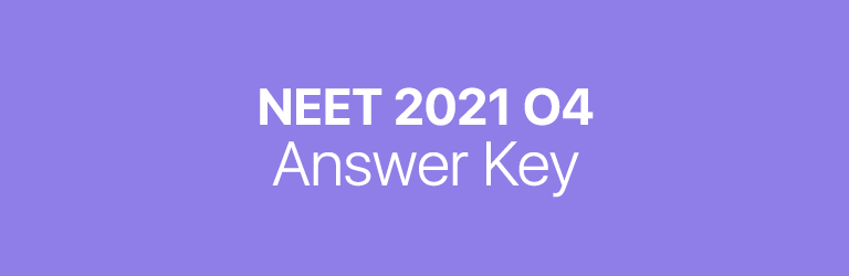 NEET 2021 O4 answer key