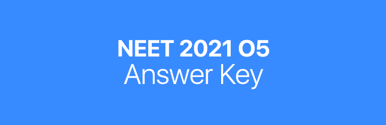 NEET 2021 O5 answer key