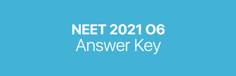 NEET 2021 O6 answer key