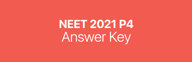 NEET 2021 P4 answer key