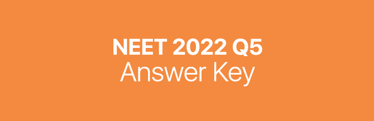 NEET 2022 Q5 answer key