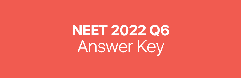 NEET 2022 Q6 answer key
