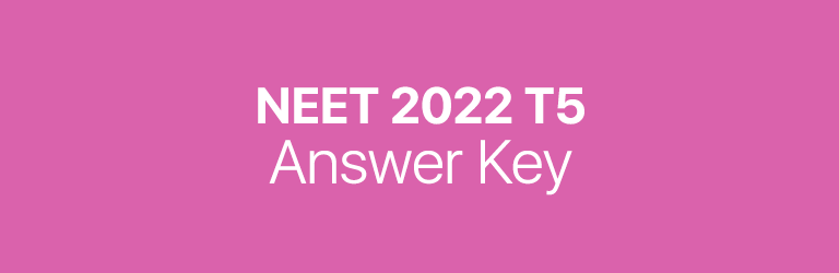NEET 2022 T5 answer key