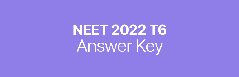 NEET 2022 T6 answer key