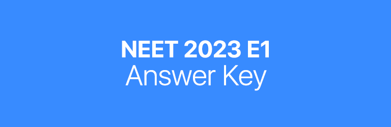 NEET 2023 E1 answer key