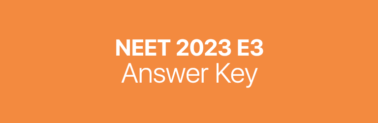 NEET 2023 E3 answer key
