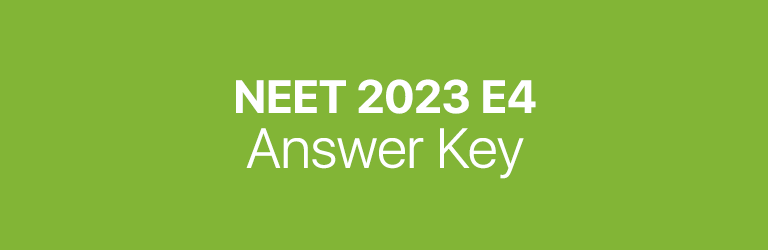 NEET 2023 E4 answer key