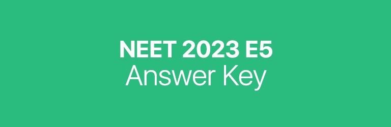 NEET 2023 E5 answer key
