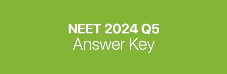 NEET 2024 Q5 answer key