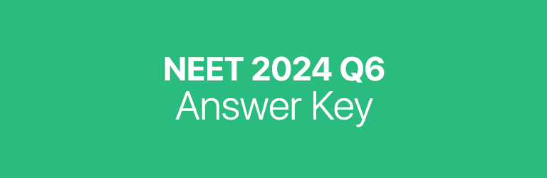 NEET 2024 Q6 answer key