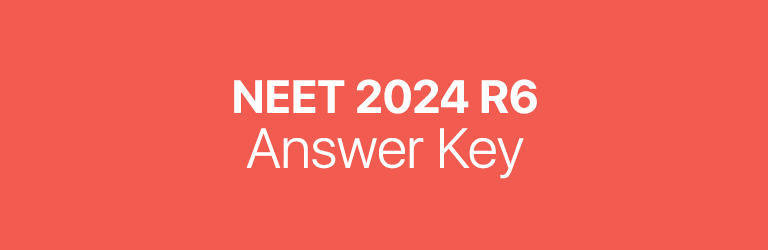 NEET 2024 R6 answer key