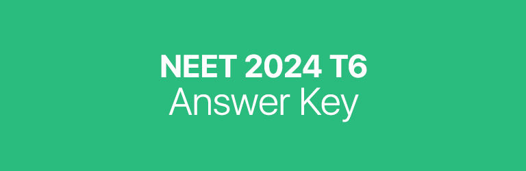 NEET 2024 T6 answer key